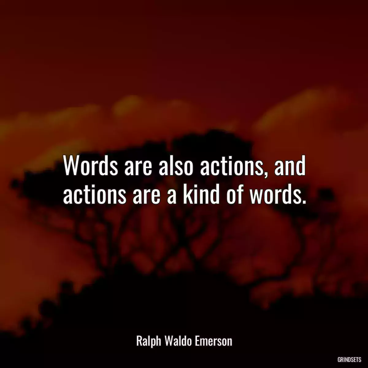 Words are also actions, and actions are a kind of words.