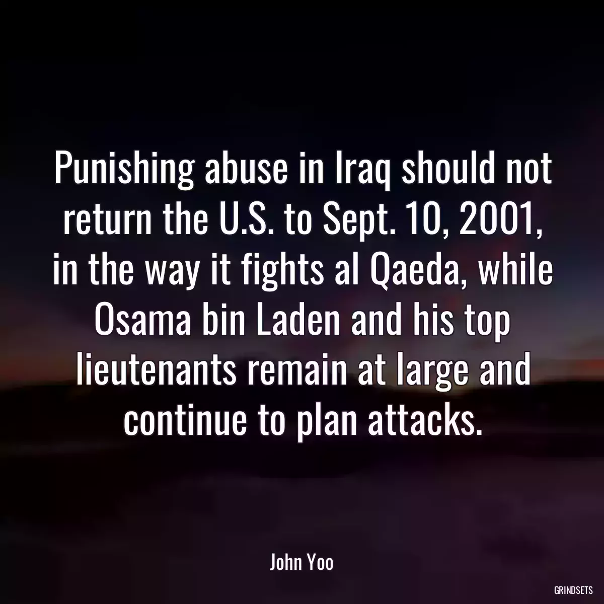 Punishing abuse in Iraq should not return the U.S. to Sept. 10, 2001, in the way it fights al Qaeda, while Osama bin Laden and his top lieutenants remain at large and continue to plan attacks.