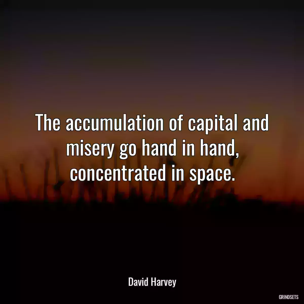 The accumulation of capital and misery go hand in hand, concentrated in space.