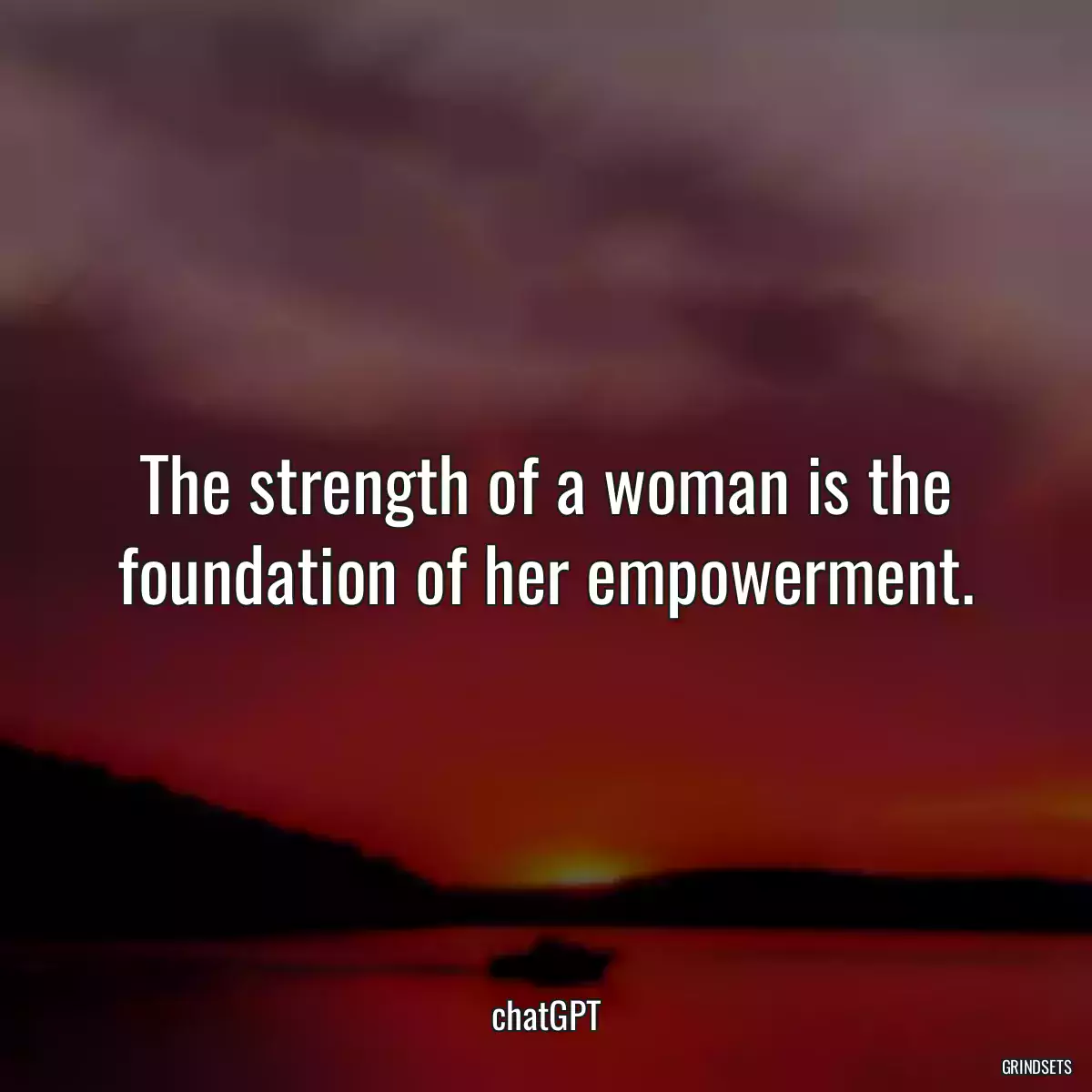 The strength of a woman is the foundation of her empowerment.