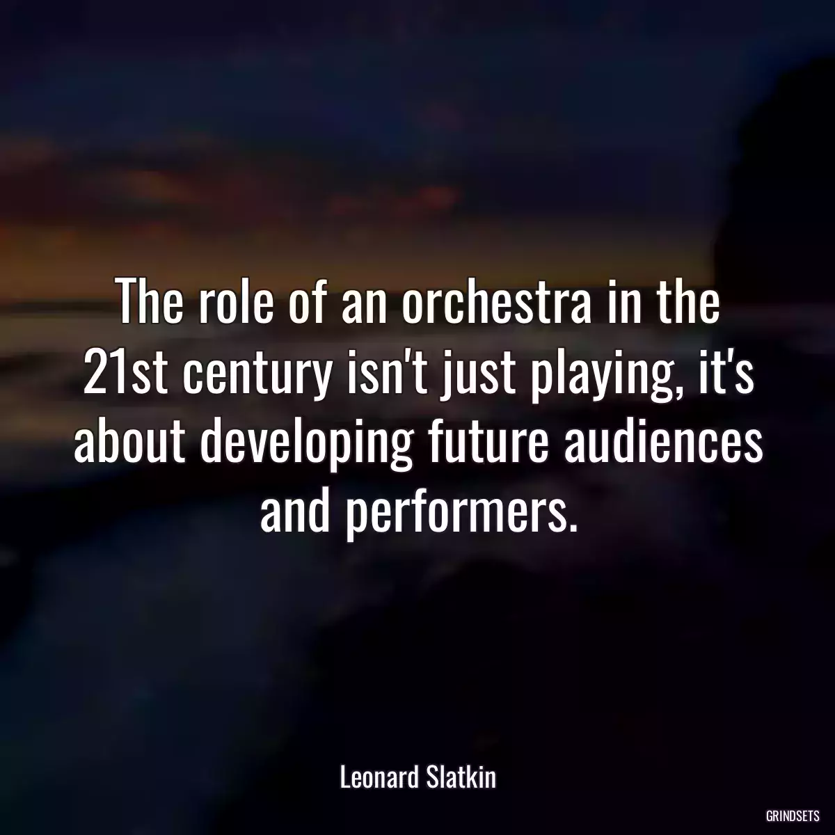 The role of an orchestra in the 21st century isn\'t just playing, it\'s about developing future audiences and performers.