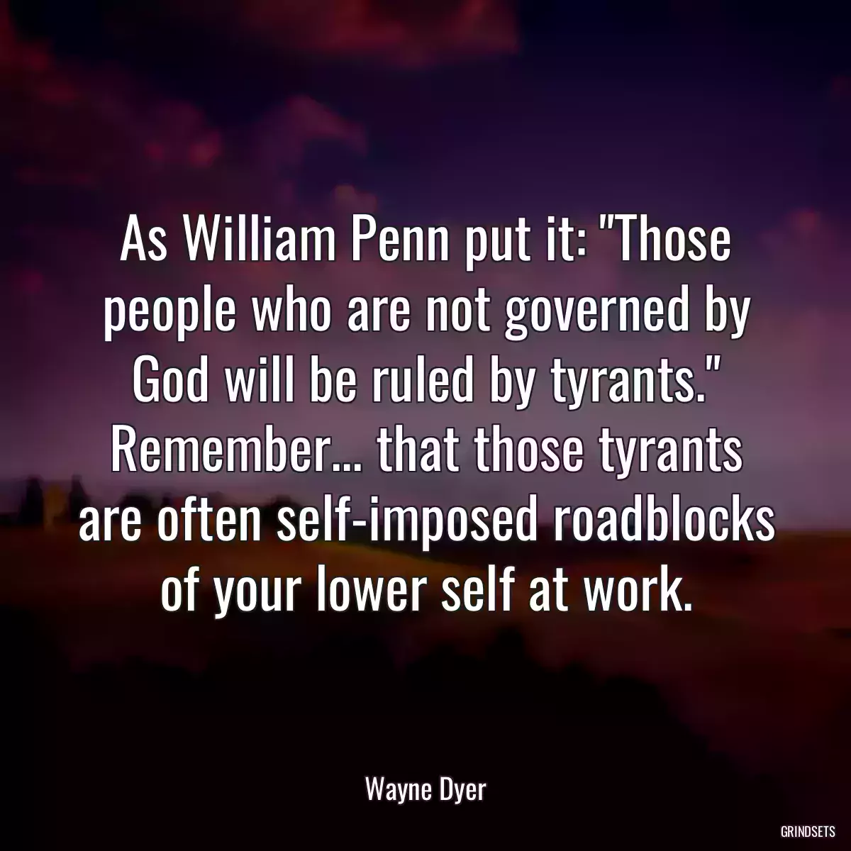 As William Penn put it: \