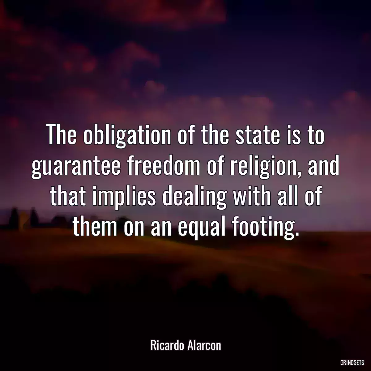 The obligation of the state is to guarantee freedom of religion, and that implies dealing with all of them on an equal footing.