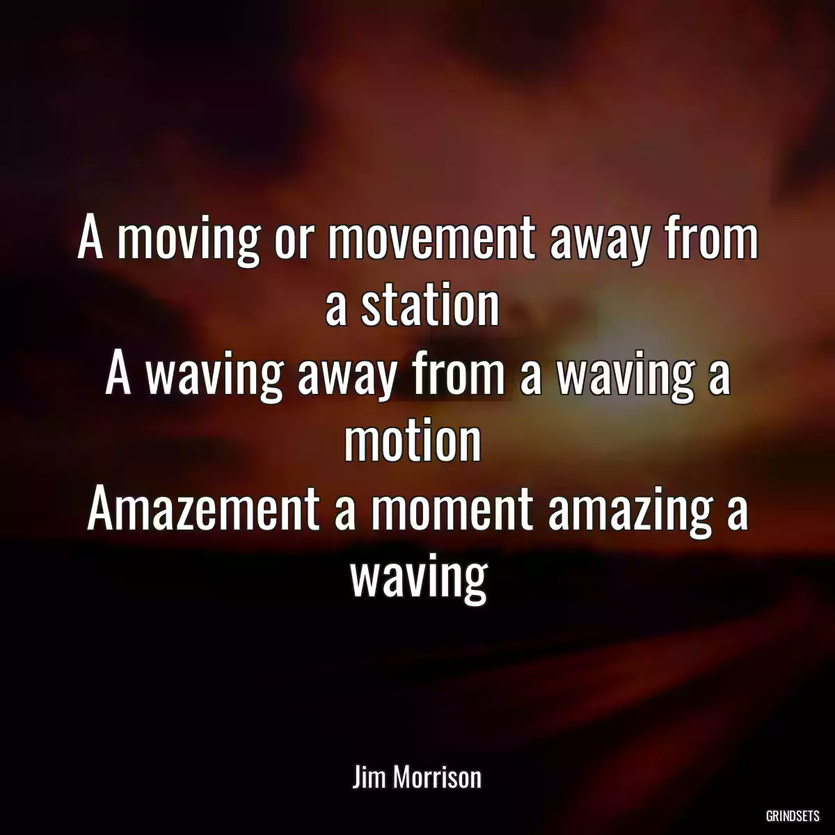 A moving or movement away from a station 
A waving away from a waving a motion 
Amazement a moment amazing a waving