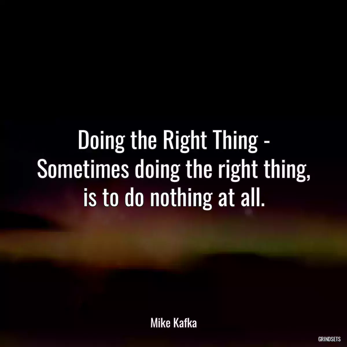 Doing the Right Thing - Sometimes doing the right thing, is to do nothing at all.