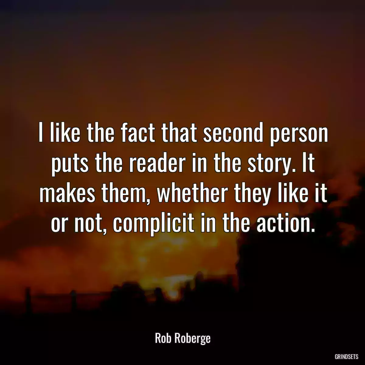 I like the fact that second person puts the reader in the story. It makes them, whether they like it or not, complicit in the action.