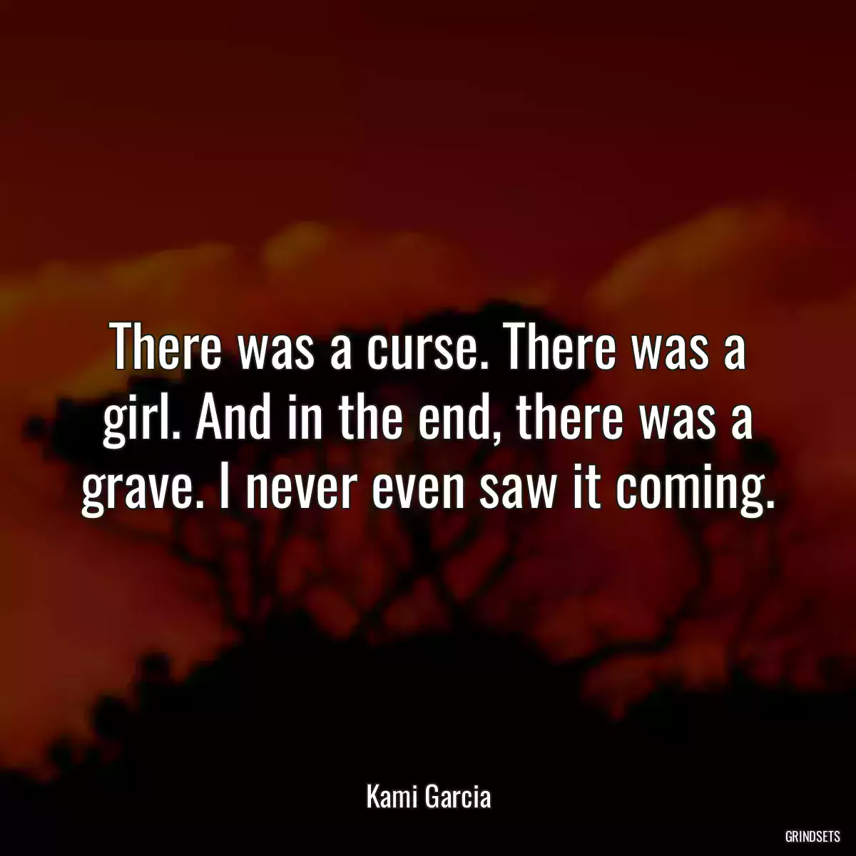 There was a curse. There was a girl. And in the end, there was a grave. I never even saw it coming.