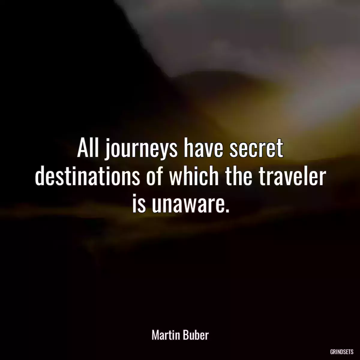 All journeys have secret destinations of which the traveler is unaware.