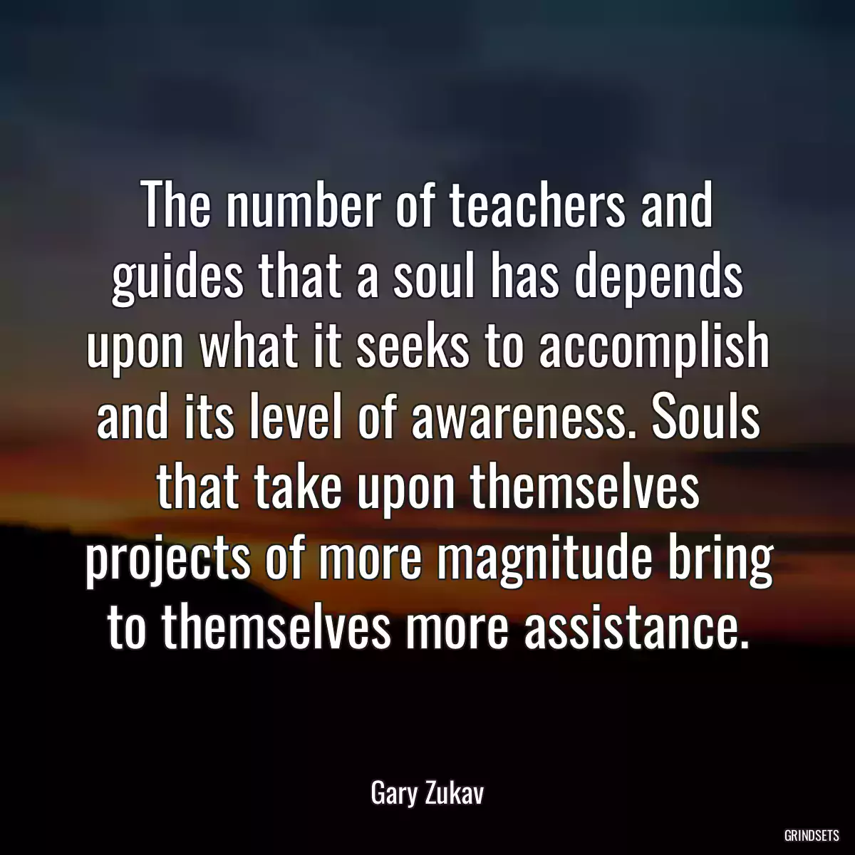 The number of teachers and guides that a soul has depends upon what it seeks to accomplish and its level of awareness. Souls that take upon themselves projects of more magnitude bring to themselves more assistance.