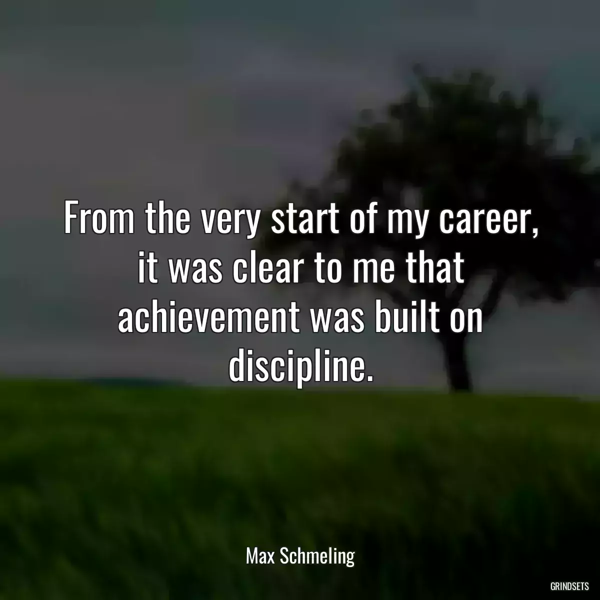 From the very start of my career, it was clear to me that achievement was built on discipline.