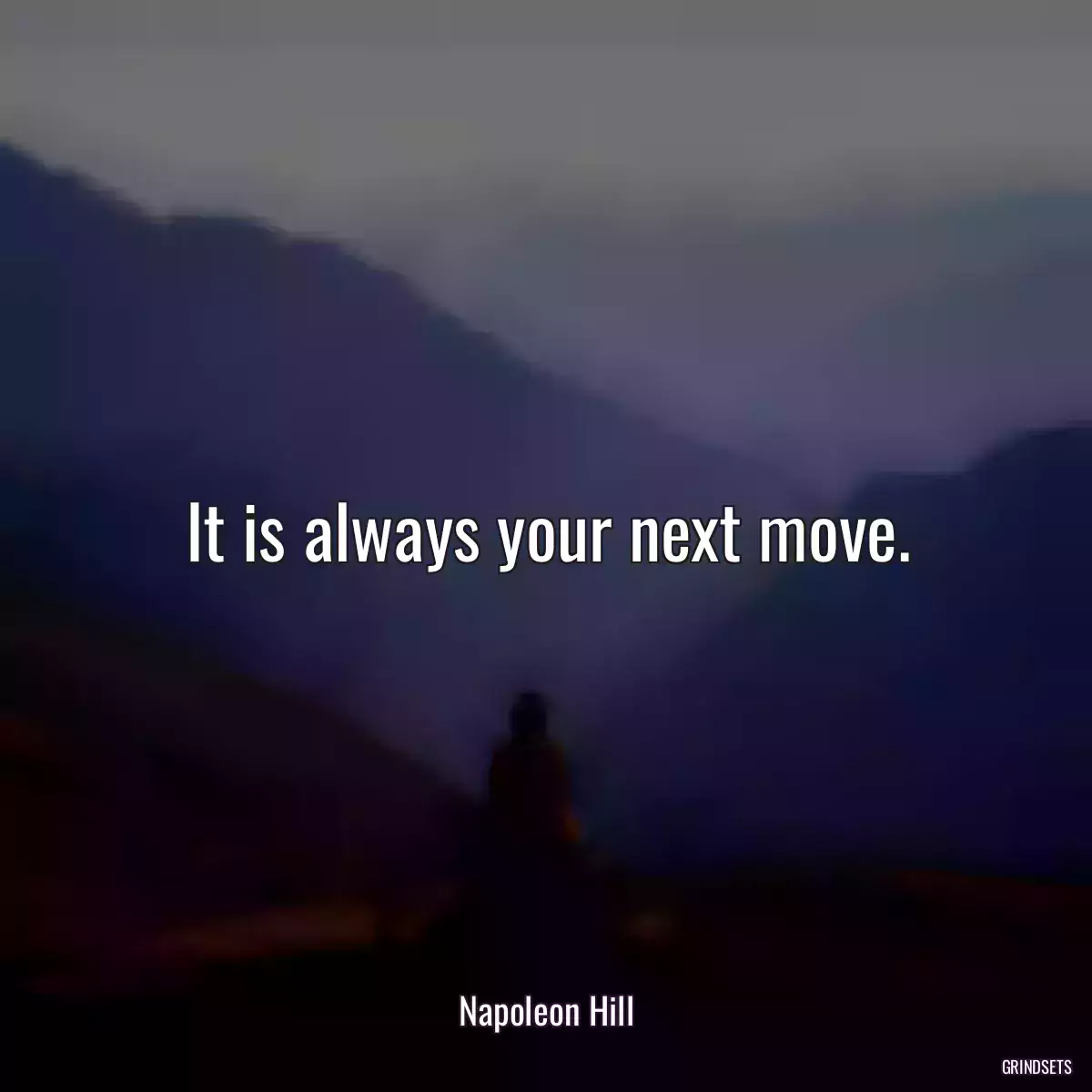 It is always your next move.