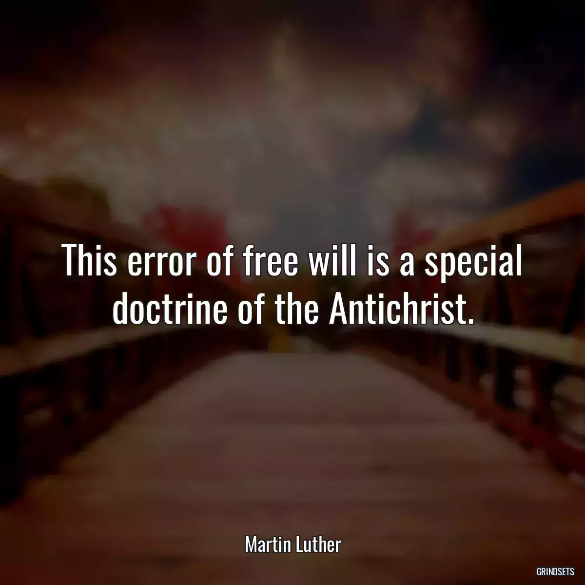 This error of free will is a special doctrine of the Antichrist.