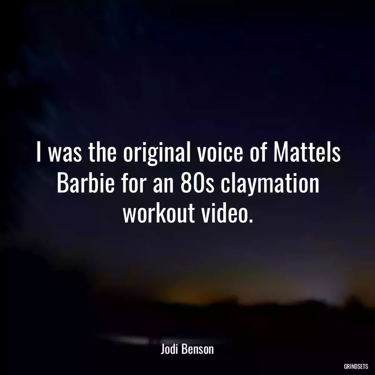 I was the original voice of Mattels Barbie for an 80s claymation workout video.