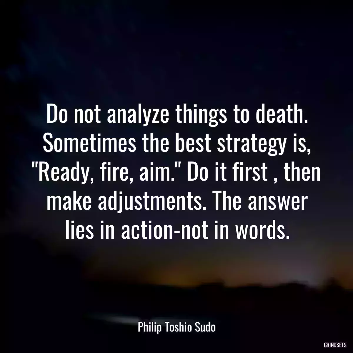 Do not analyze things to death. Sometimes the best strategy is, \