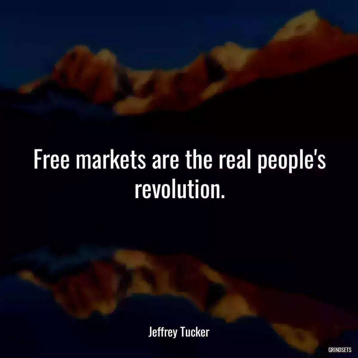 Free markets are the real people\'s revolution.