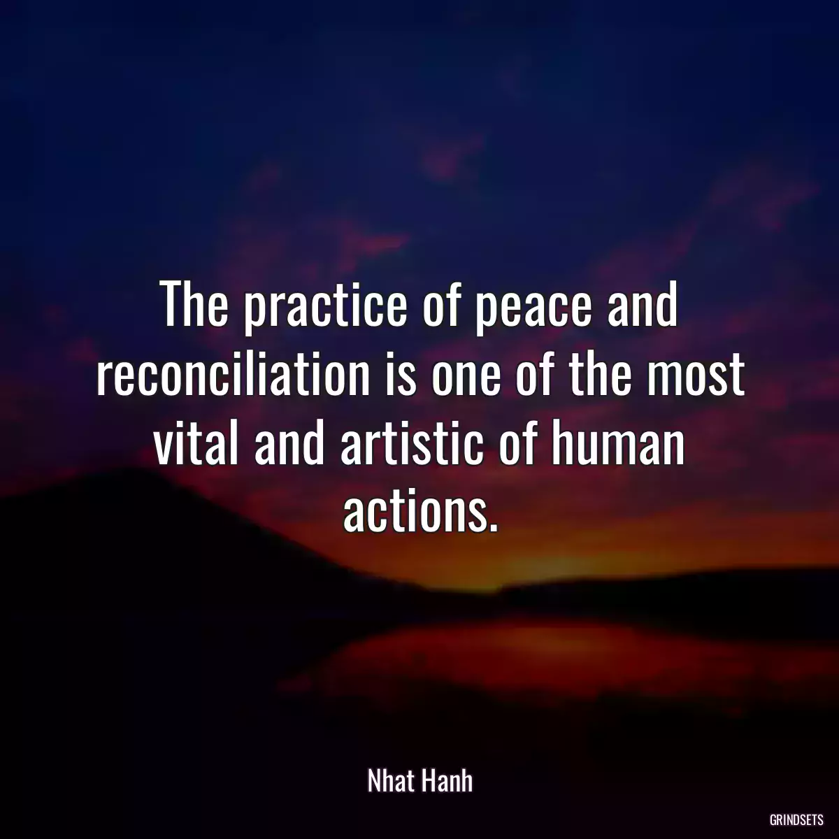 The practice of peace and reconciliation is one of the most vital and artistic of human actions.