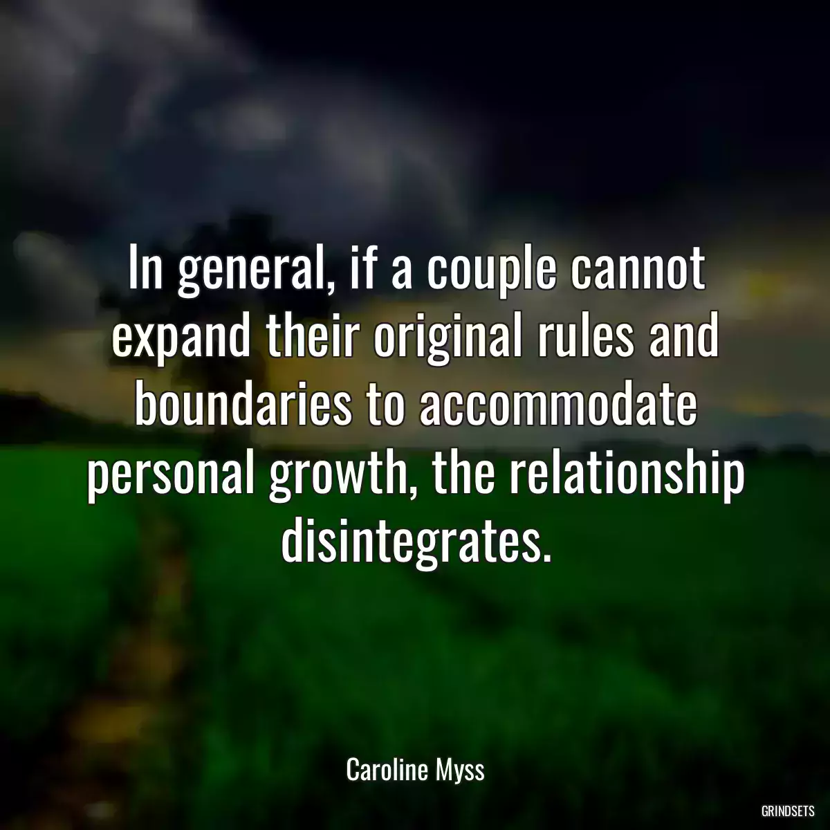 In general, if a couple cannot expand their original rules and boundaries to accommodate personal growth, the relationship disintegrates.