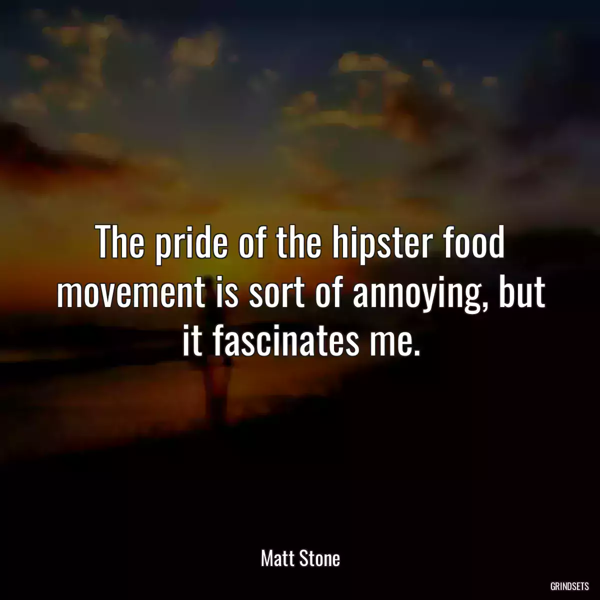 The pride of the hipster food movement is sort of annoying, but it fascinates me.