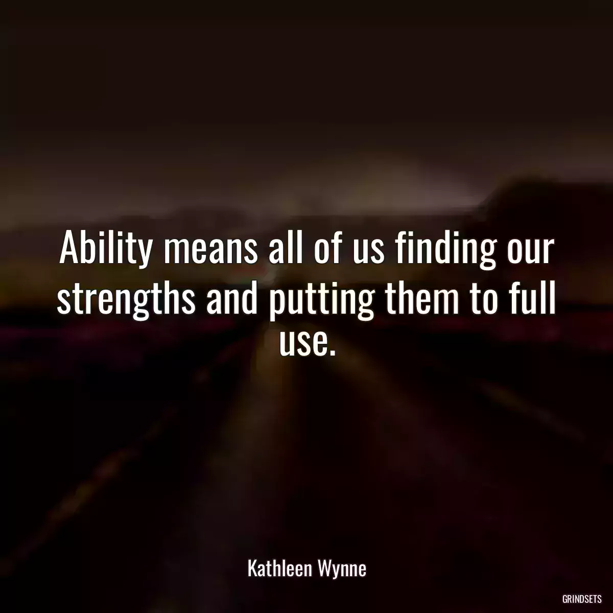 Ability means all of us finding our strengths and putting them to full use.