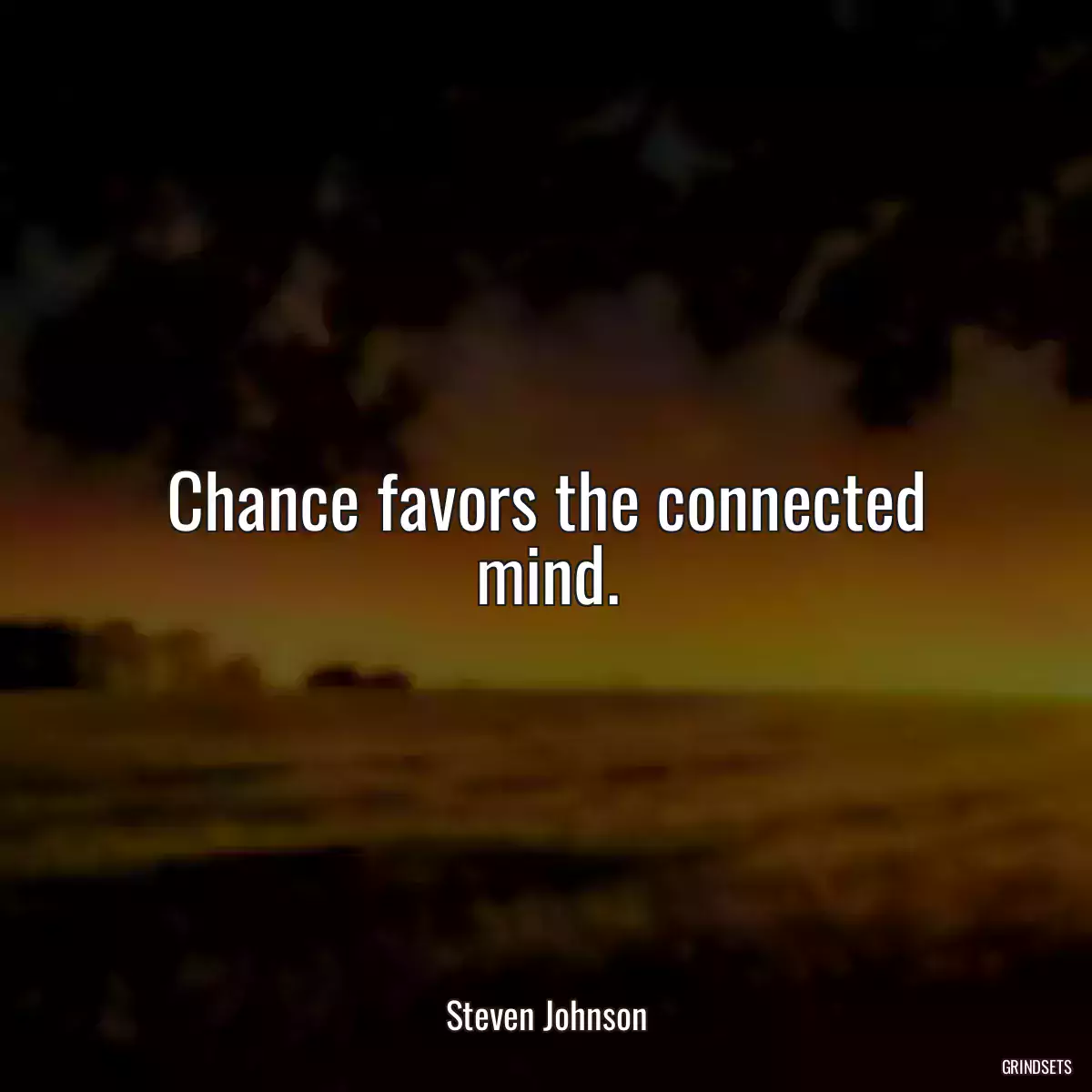 Chance favors the connected mind.