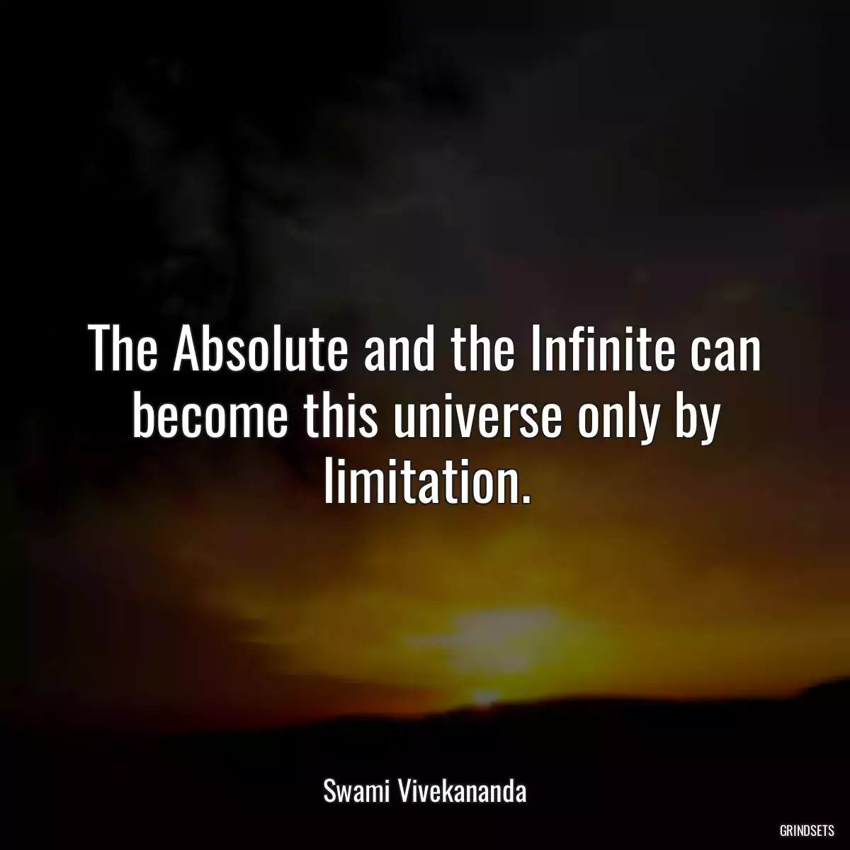 The Absolute and the Infinite can become this universe only by limitation.