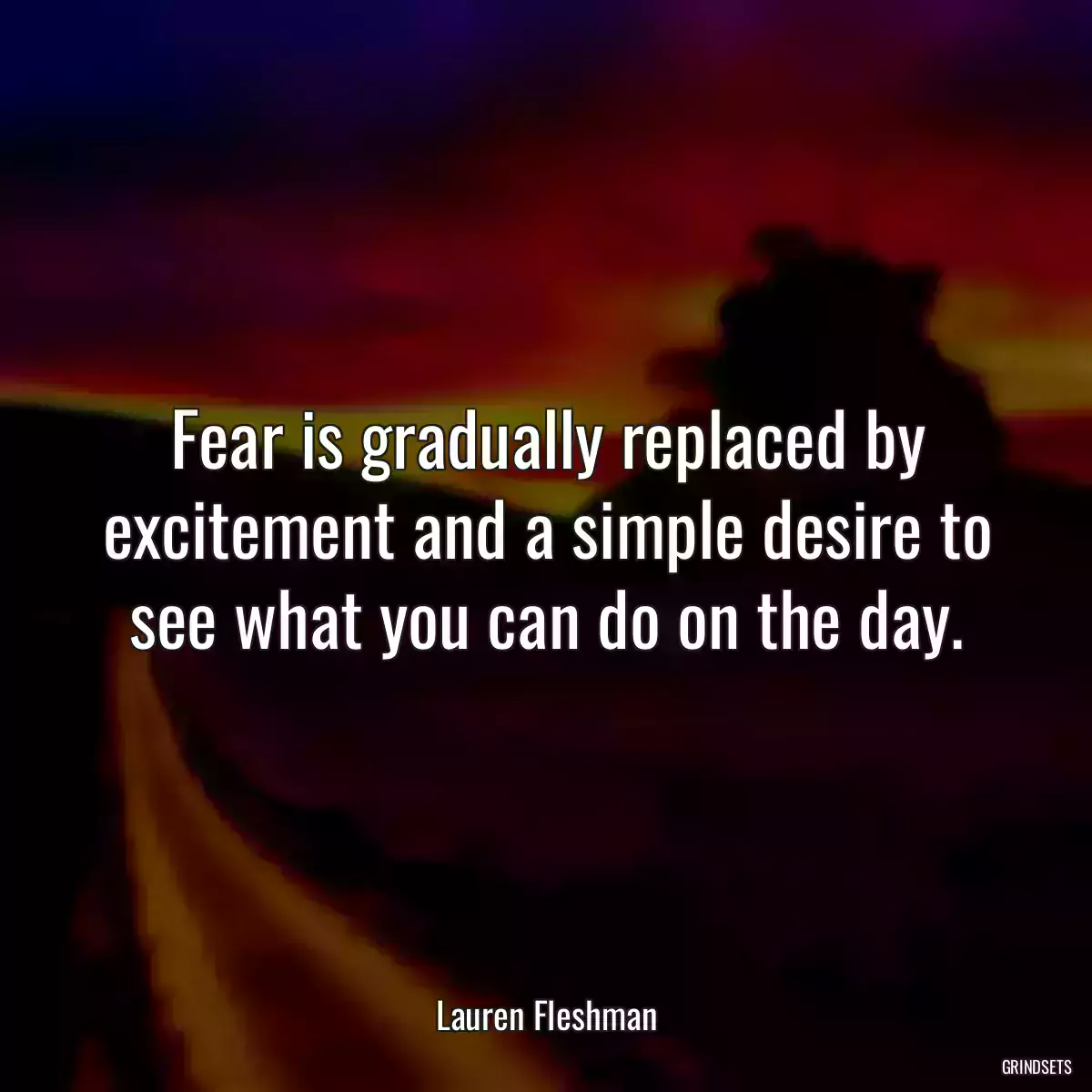 Fear is gradually replaced by excitement and a simple desire to see what you can do on the day.