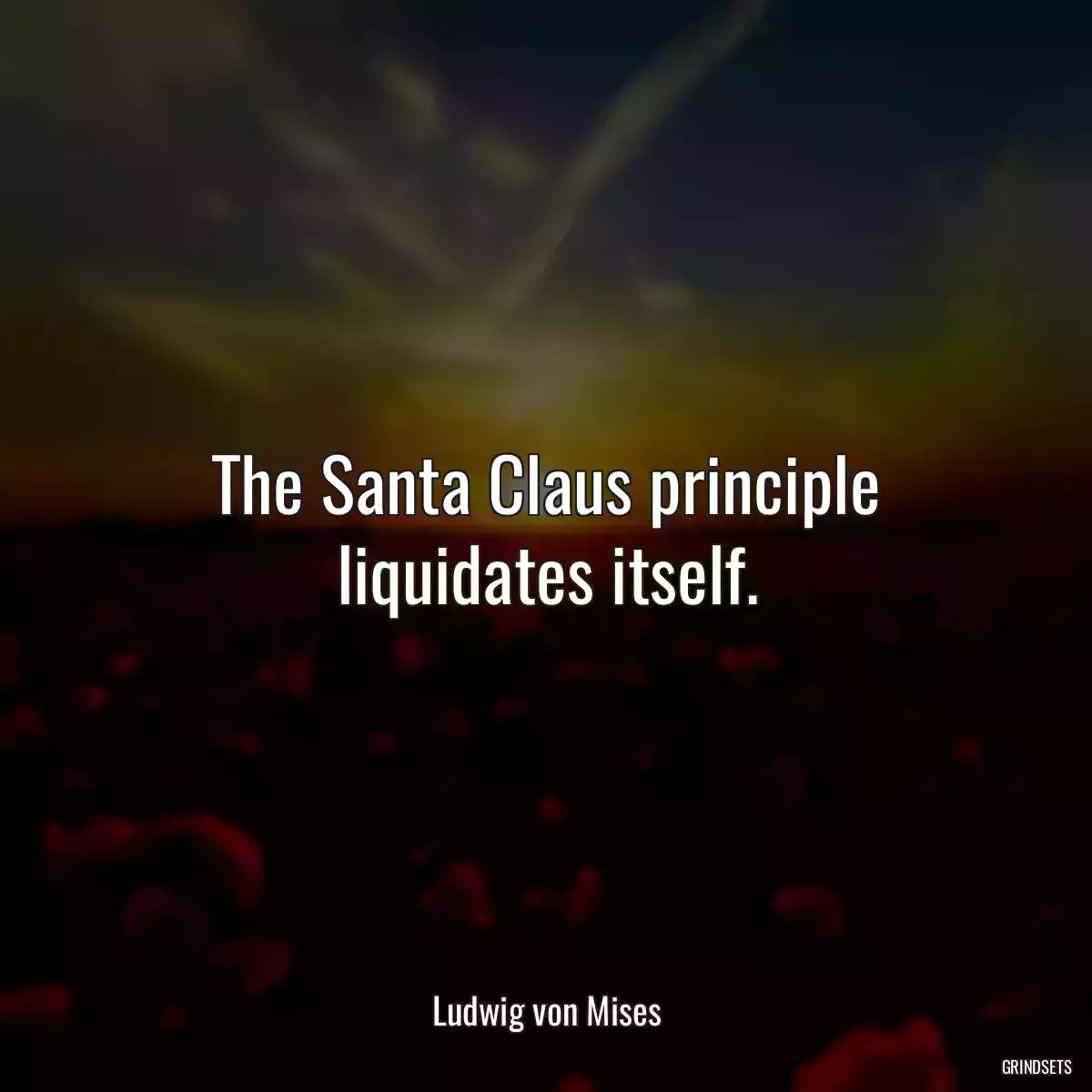 The Santa Claus principle liquidates itself.