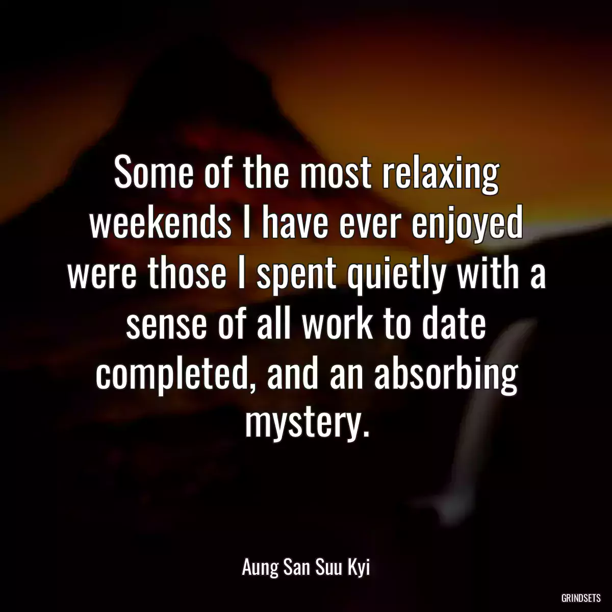 Some of the most relaxing weekends I have ever enjoyed were those I spent quietly with a sense of all work to date completed, and an absorbing mystery.