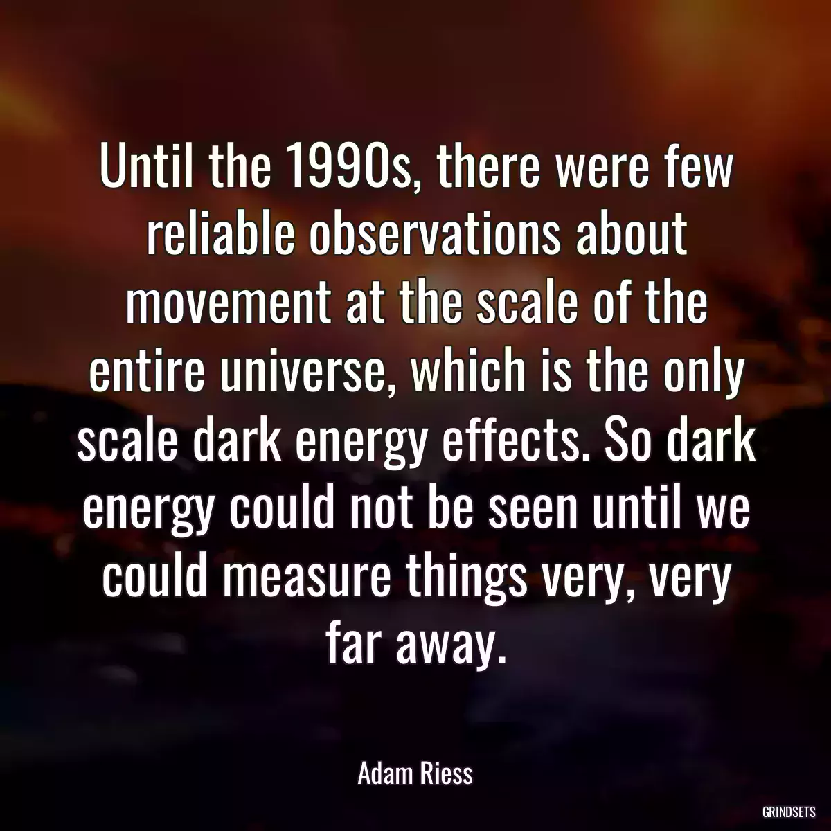 Until the 1990s, there were few reliable observations about movement at the scale of the entire universe, which is the only scale dark energy effects. So dark energy could not be seen until we could measure things very, very far away.