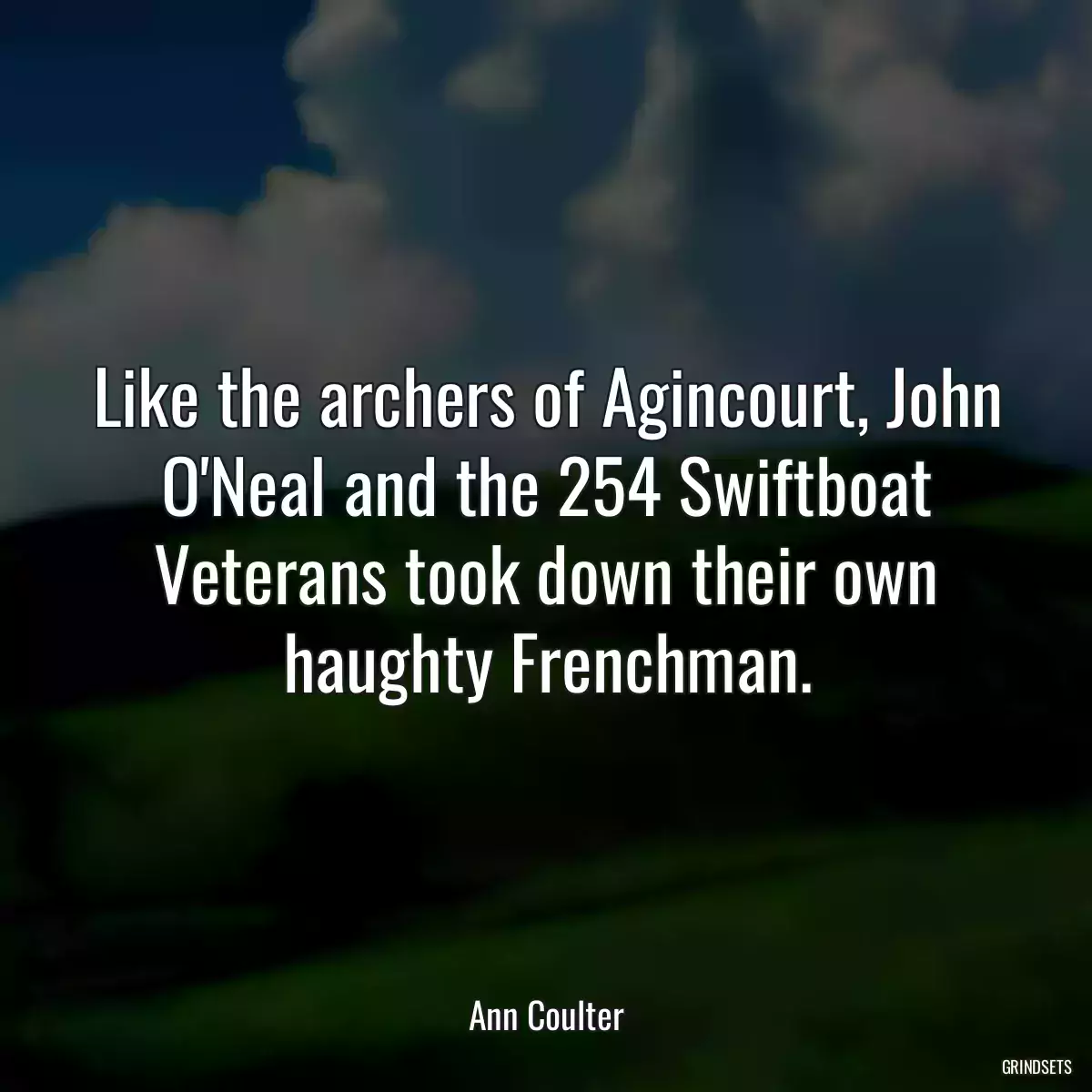 Like the archers of Agincourt, John O\'Neal and the 254 Swiftboat Veterans took down their own haughty Frenchman.