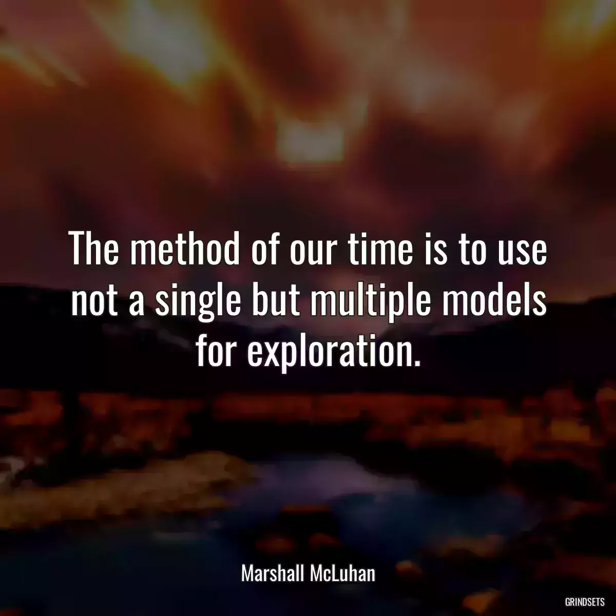 The method of our time is to use not a single but multiple models for exploration.