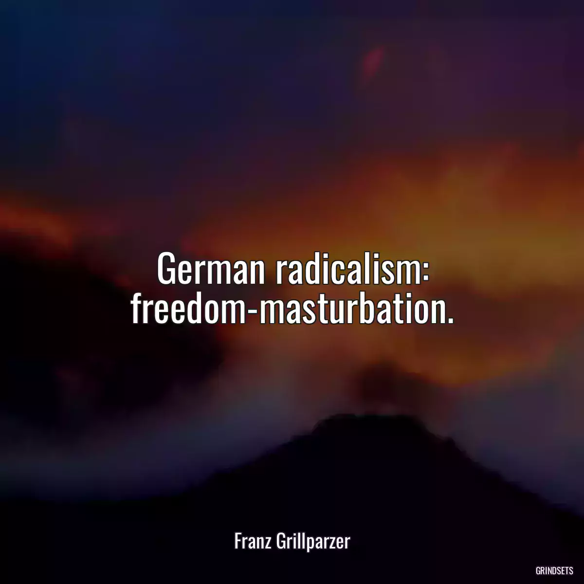 German radicalism: freedom-masturbation.