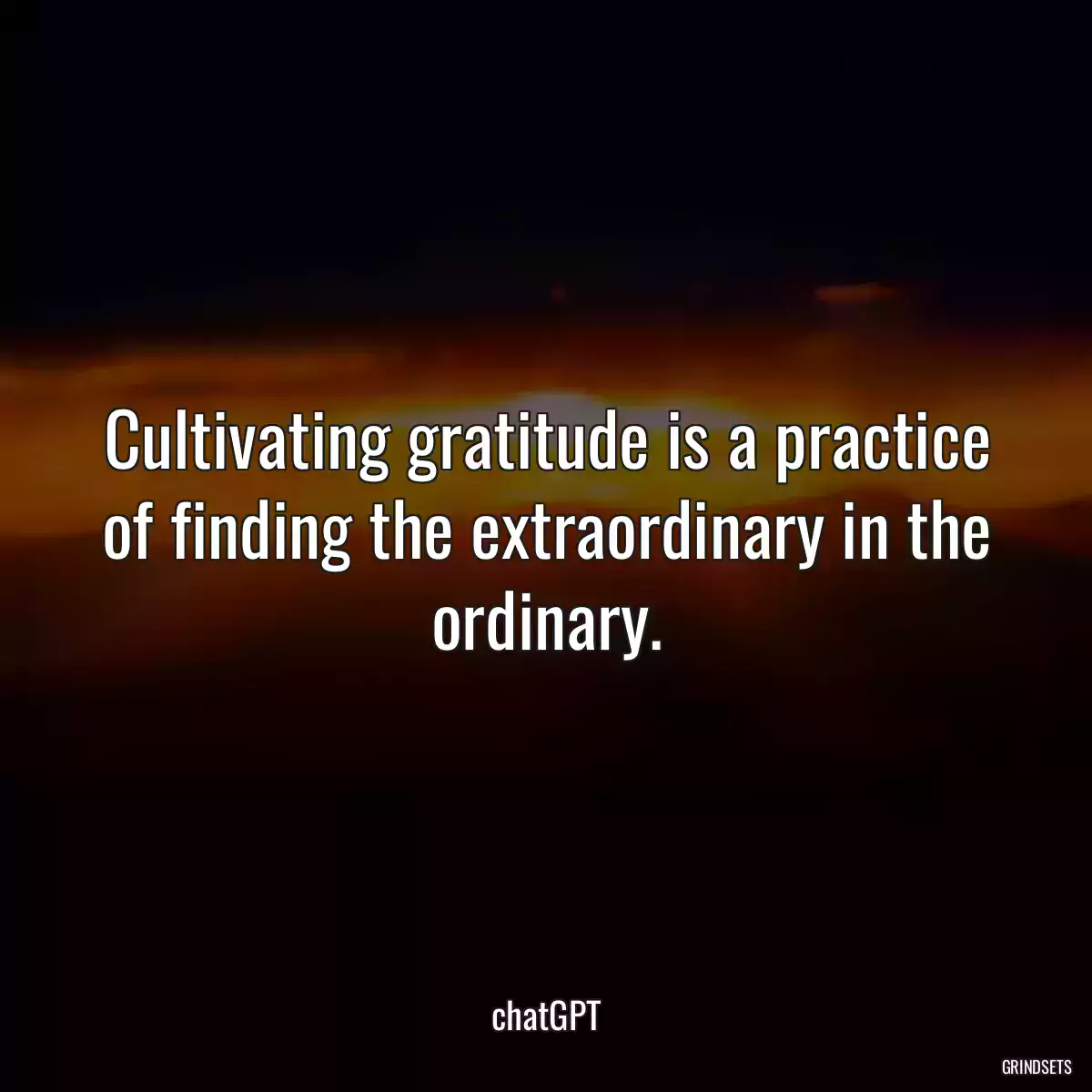 Cultivating gratitude is a practice of finding the extraordinary in the ordinary.