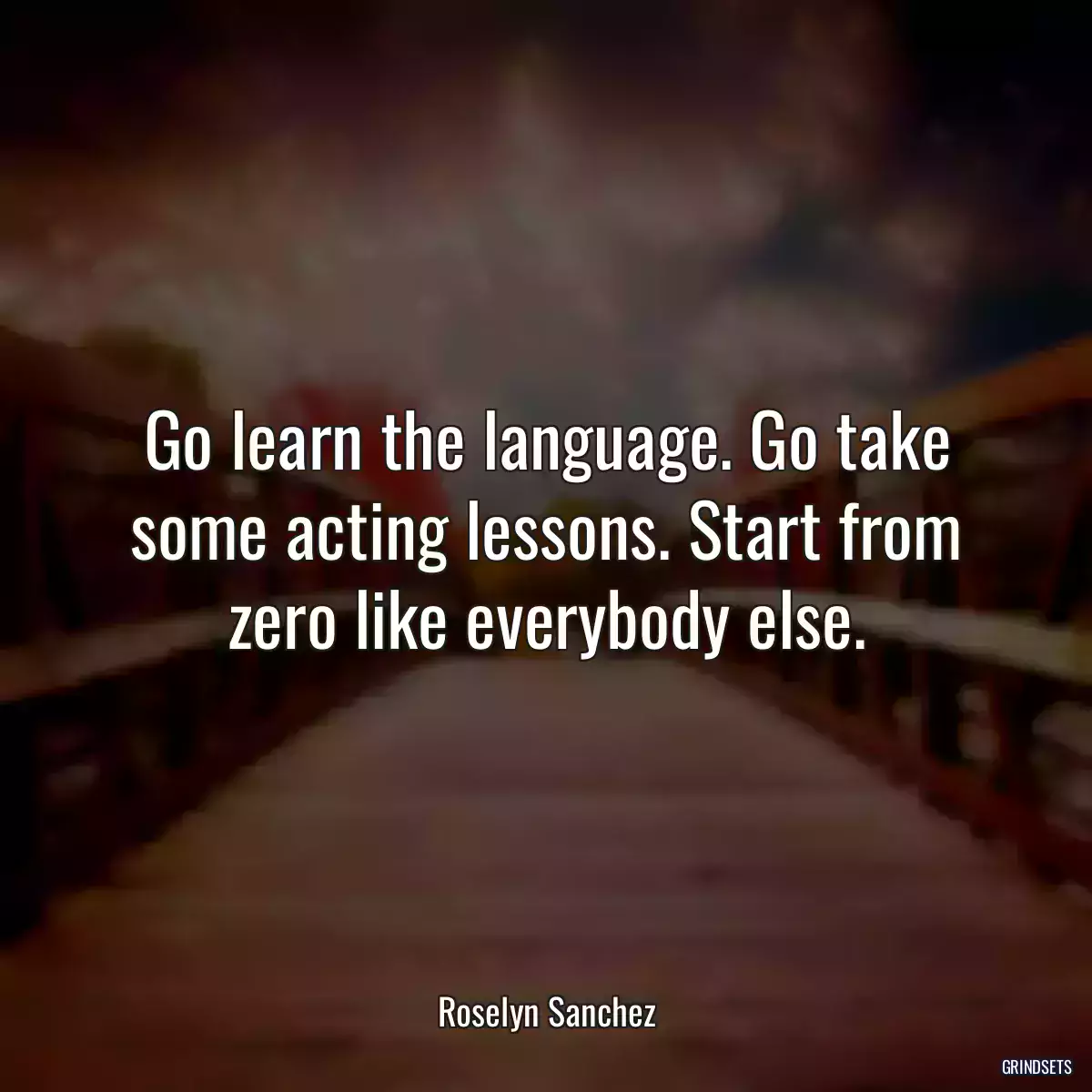 Go learn the language. Go take some acting lessons. Start from zero like everybody else.