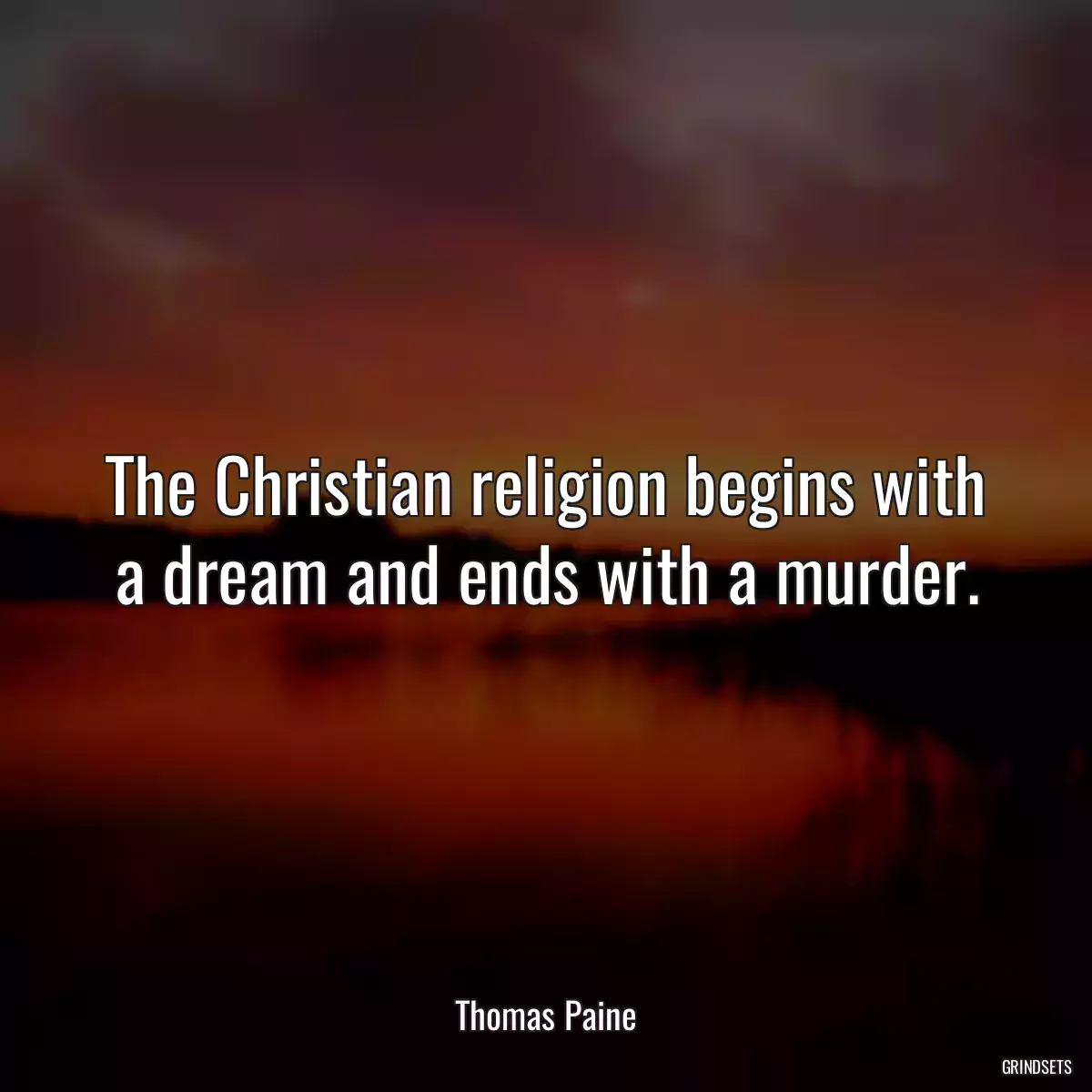 The Christian religion begins with a dream and ends with a murder.