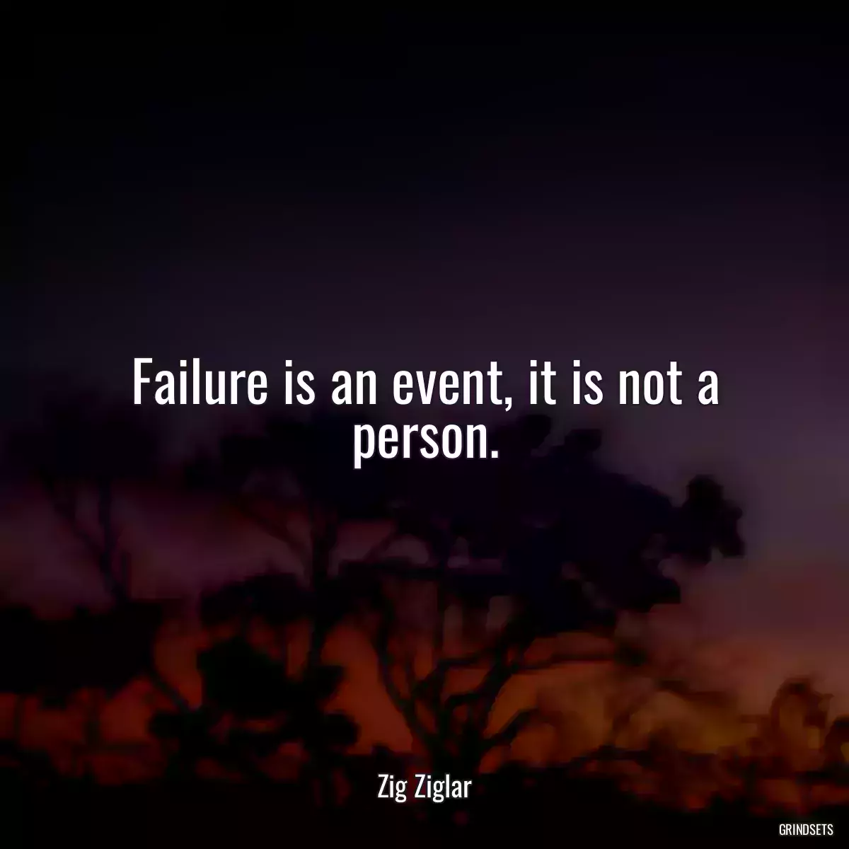 Failure is an event, it is not a person.