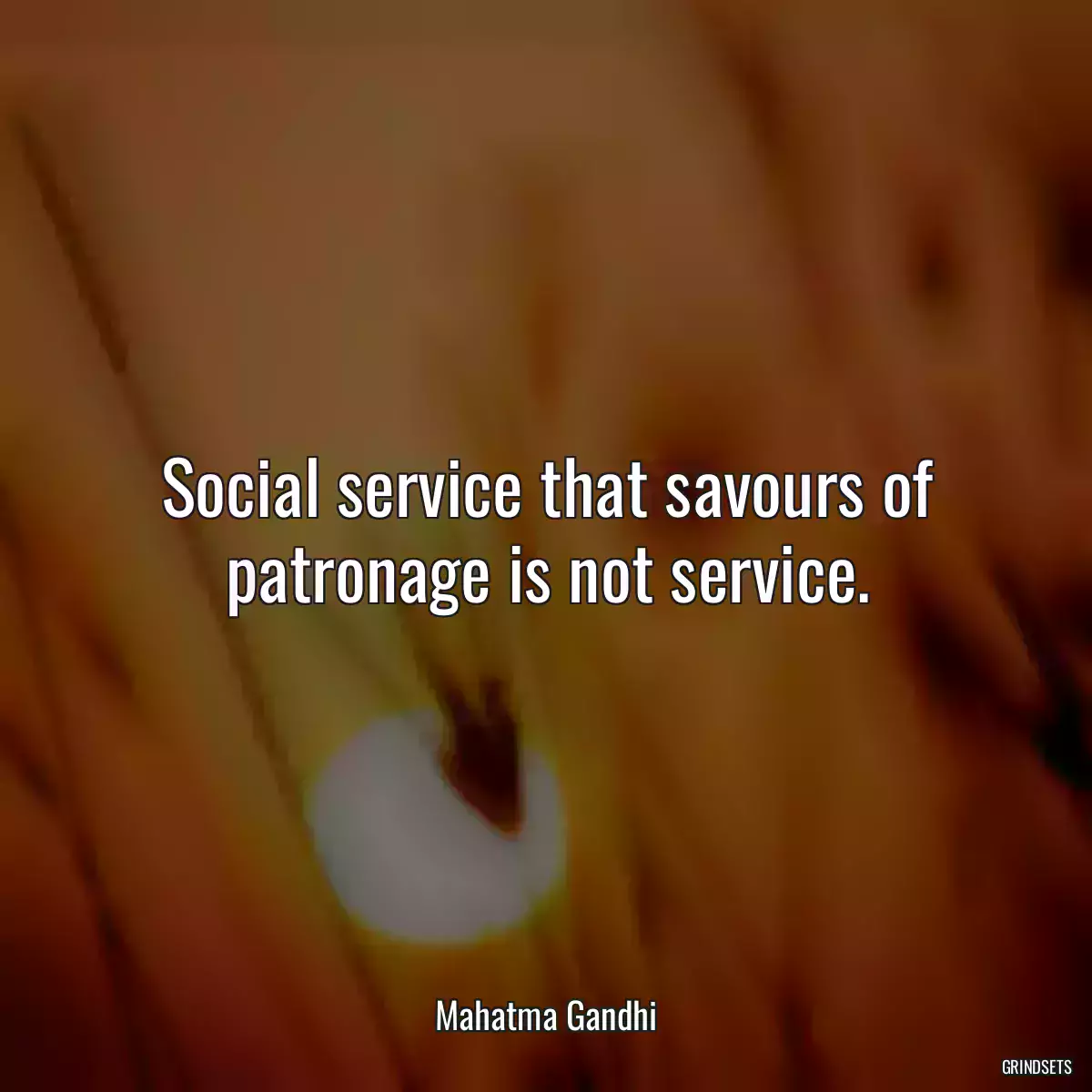 Social service that savours of patronage is not service.