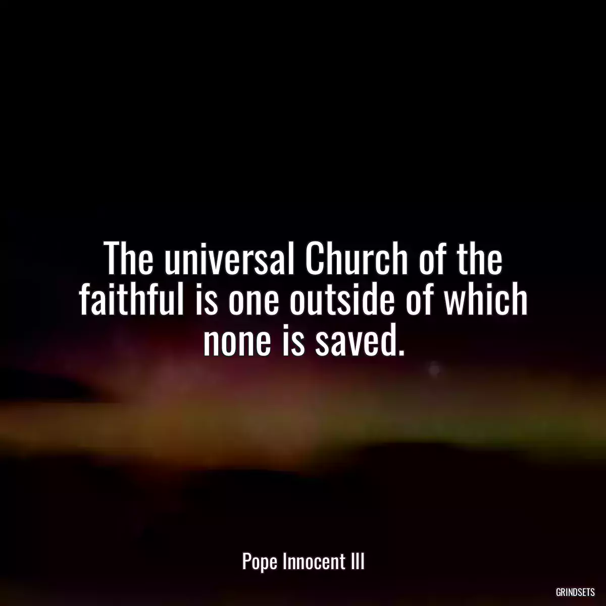 The universal Church of the faithful is one outside of which none is saved.