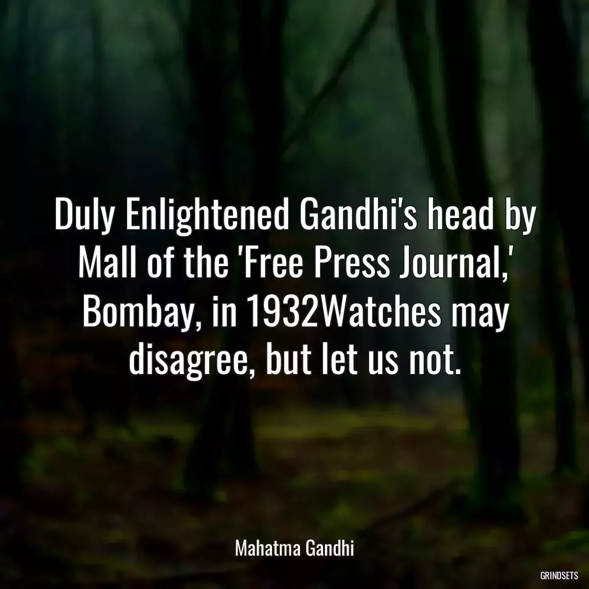 Duly Enlightened Gandhi\'s head by Mall of the \'Free Press Journal,\' Bombay, in 1932Watches may disagree, but let us not.