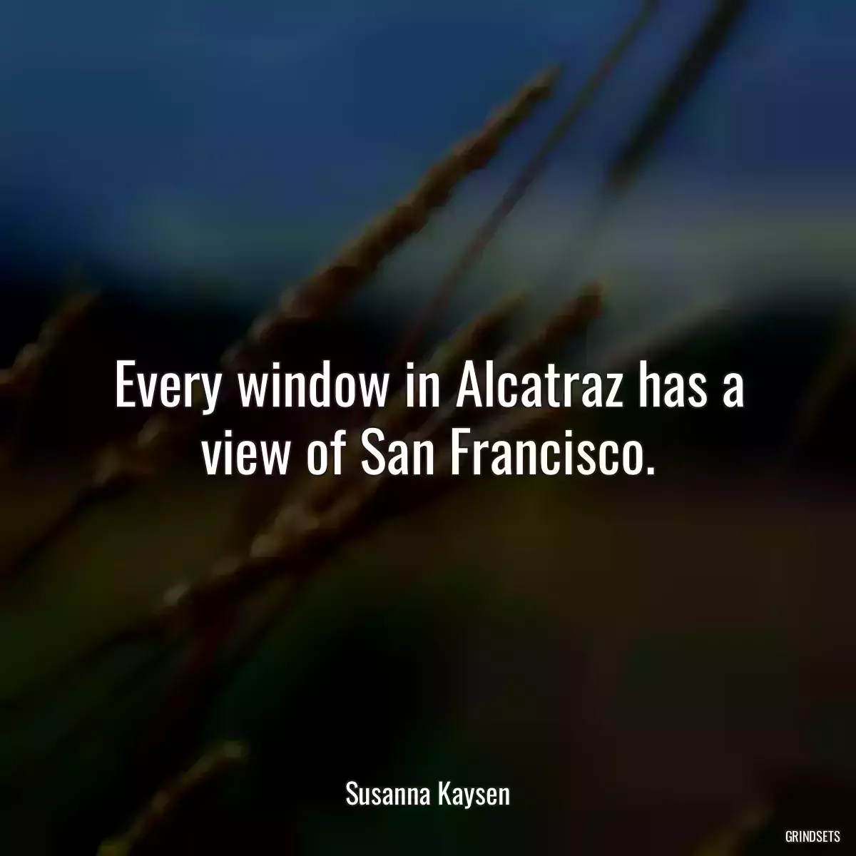 Every window in Alcatraz has a view of San Francisco.