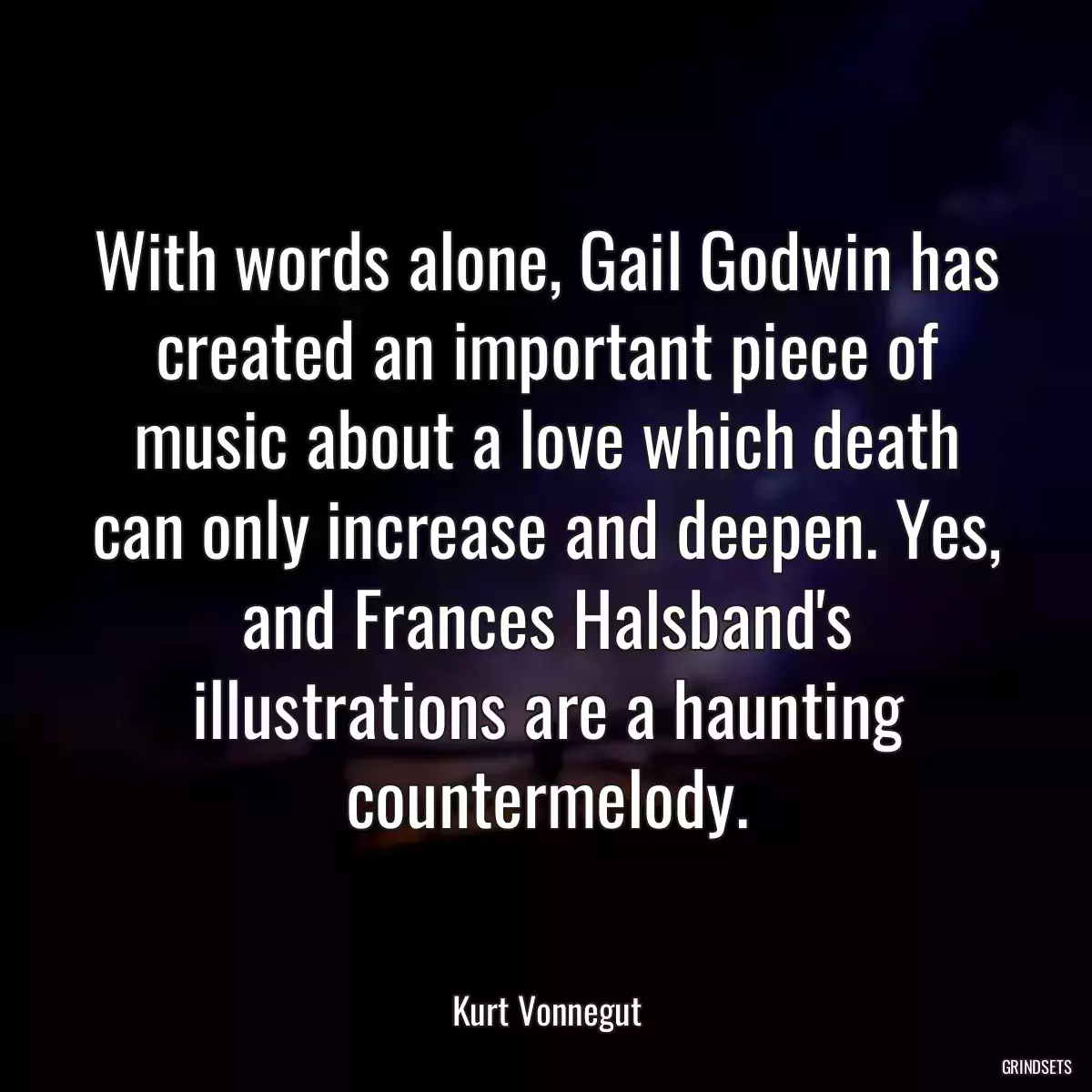 With words alone, Gail Godwin has created an important piece of music about a love which death can only increase and deepen. Yes, and Frances Halsband\'s illustrations are a haunting countermelody.