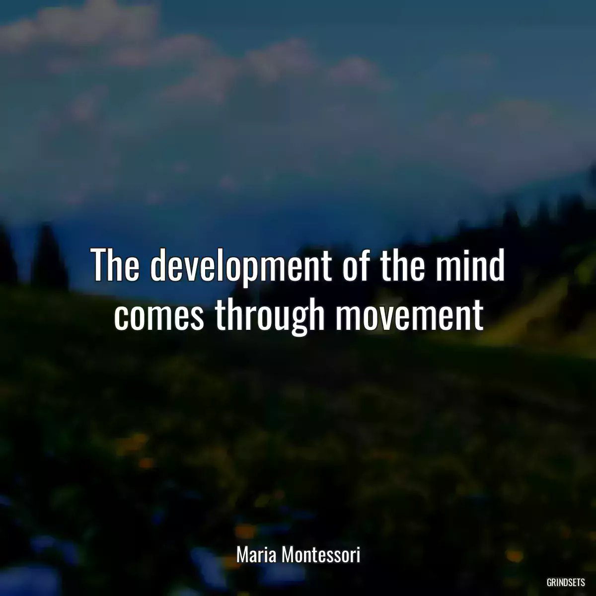 The development of the mind comes through movement