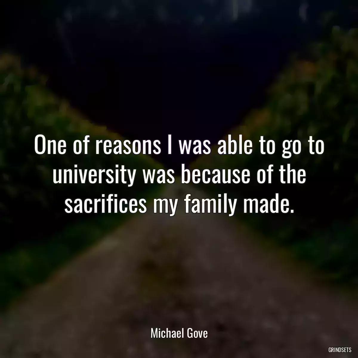 One of reasons I was able to go to university was because of the sacrifices my family made.