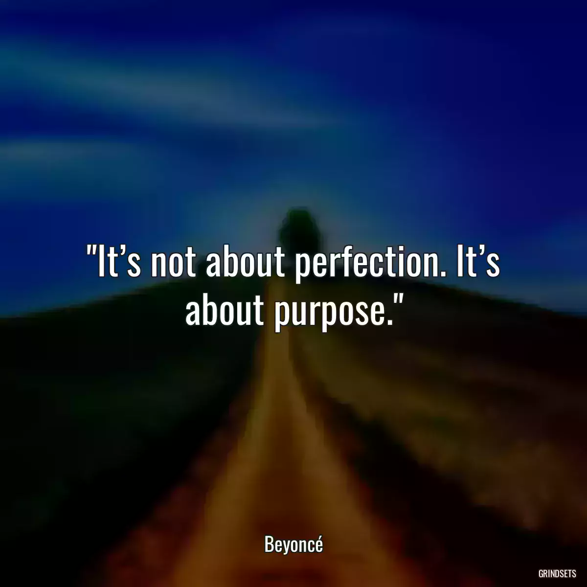 It’s not about perfection. It’s about purpose.