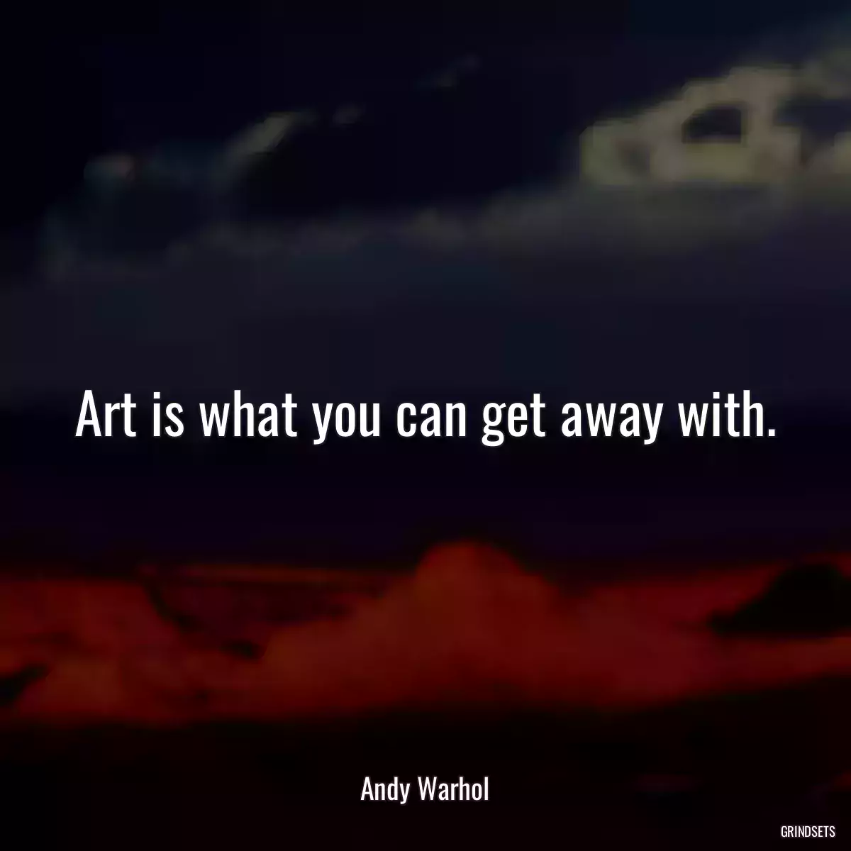 Art is what you can get away with.