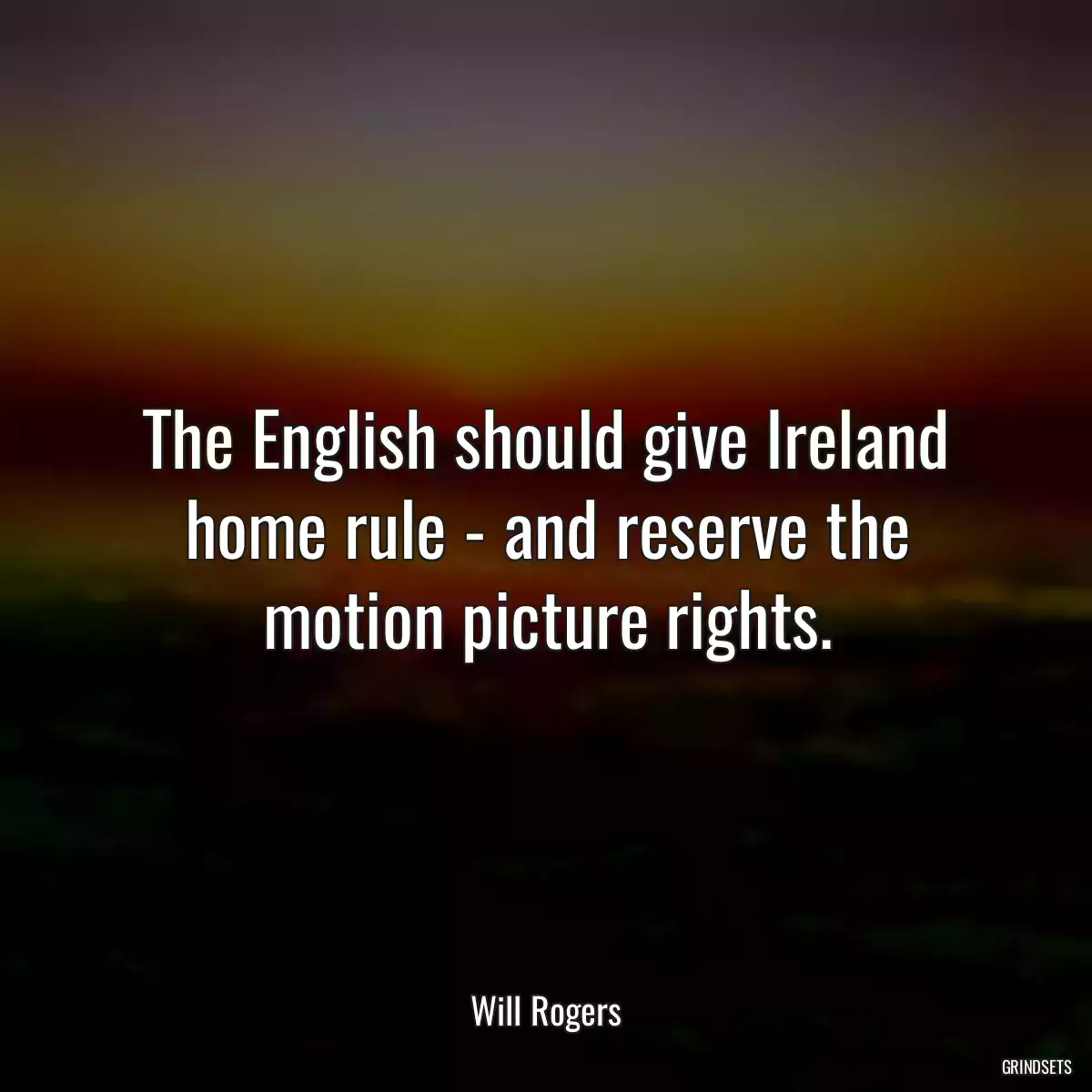 The English should give Ireland home rule - and reserve the motion picture rights.