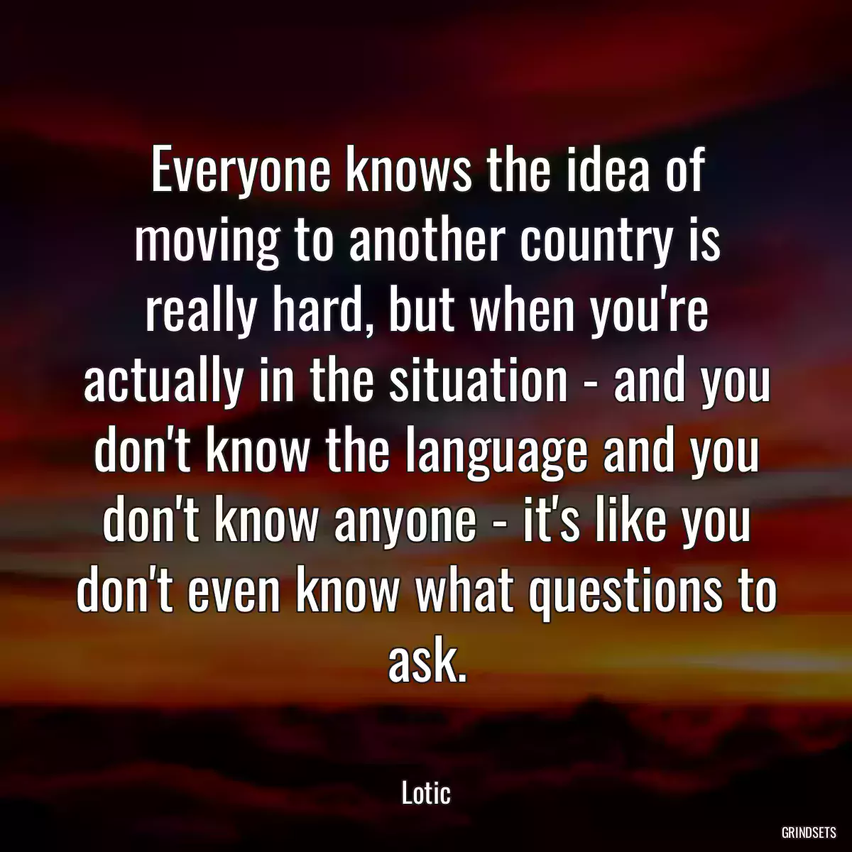 Everyone knows the idea of moving to another country is really hard, but when you\'re actually in the situation - and you don\'t know the language and you don\'t know anyone - it\'s like you don\'t even know what questions to ask.