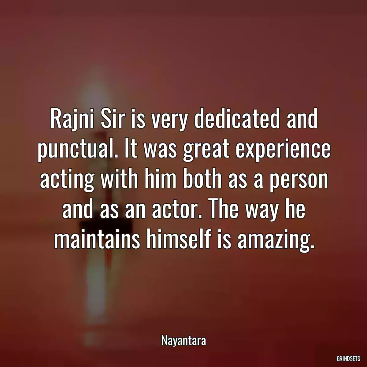 Rajni Sir is very dedicated and punctual. It was great experience acting with him both as a person and as an actor. The way he maintains himself is amazing.