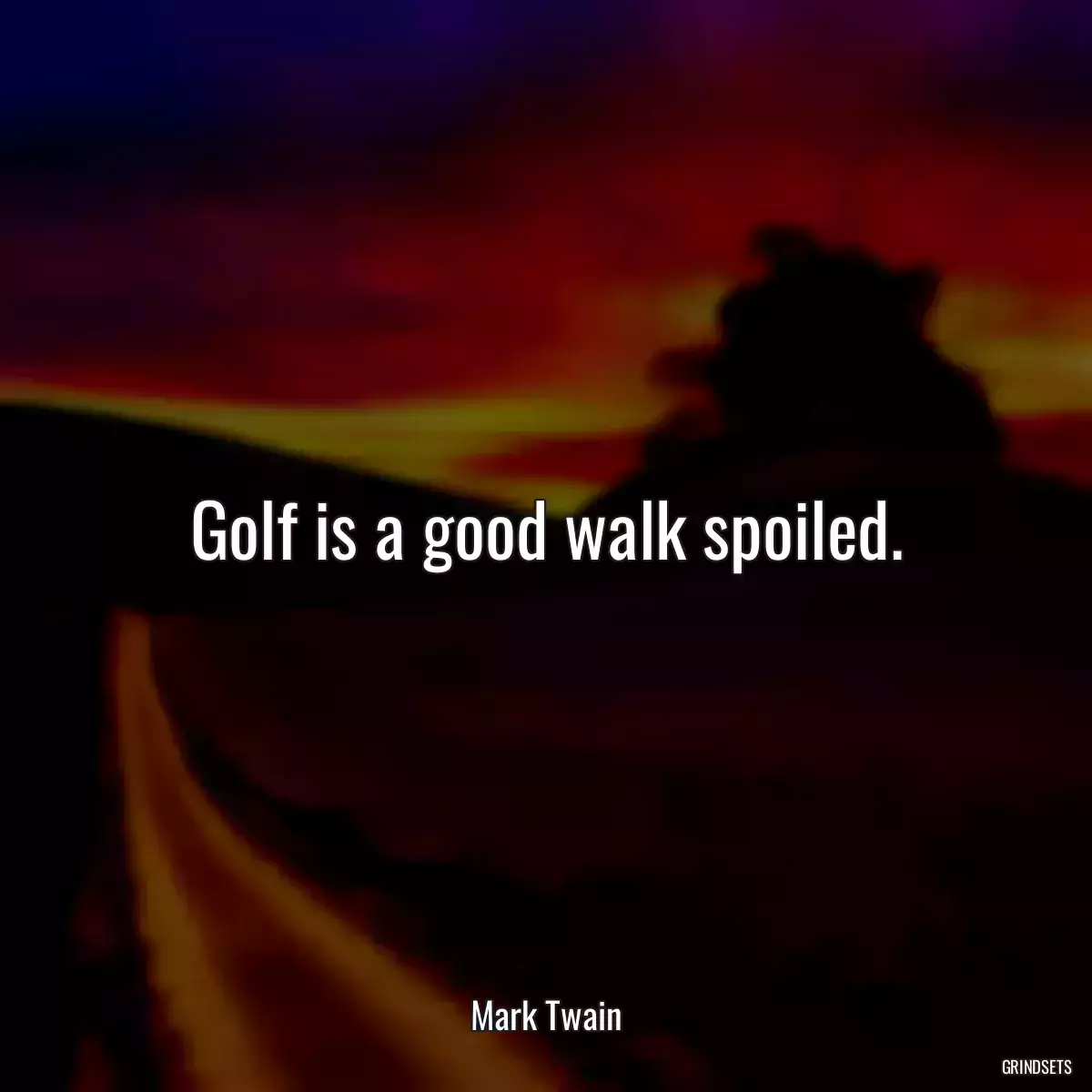 Golf is a good walk spoiled.