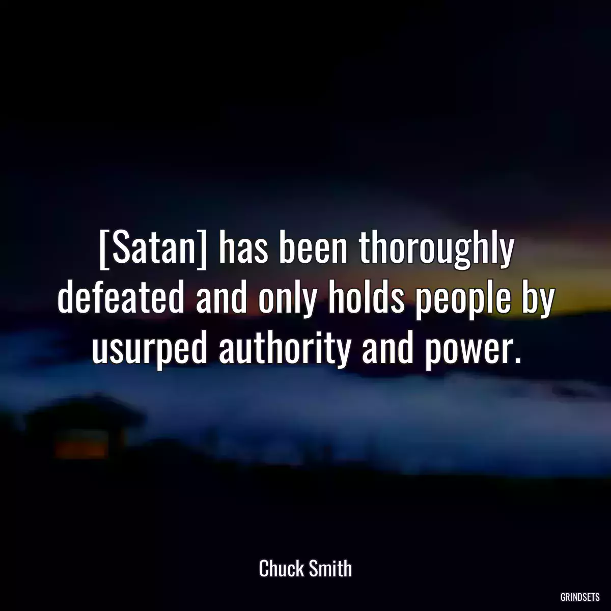 [Satan] has been thoroughly defeated and only holds people by usurped authority and power.